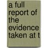 A Full Report Of The Evidence Taken At T