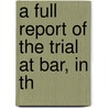 A Full Report Of The Trial At Bar, In Th door Archibald Hamilton Rowan