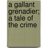 A Gallant Grenadier; A Tale Of The Crime by Frederick Sadleir Brereton