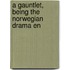 A Gauntlet, Being The Norwegian Drama En