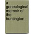 A Genealogical Memoir Of The Huntington