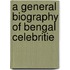 A General Biography Of Bengal Celebritie