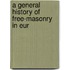 A General History Of Free-Masonry In Eur