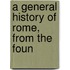 A General History Of Rome, From The Foun