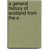 A General History Of Scotland From The E by William Guthrie