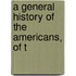 A General History Of The Americans, Of T