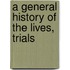 A General History Of The Lives, Trials