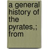 A General History Of The Pyrates,; From by Danial Defoe