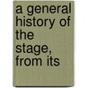 A General History Of The Stage, From Its door William Rufus Chetwood