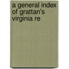 A General Index Of Grattan's Virginia Re by Guigon