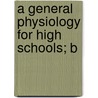 A General Physiology For High Schools; B door M.L. Macy