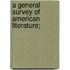 A General Survey Of American Literature;