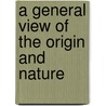 A General View Of The Origin And Nature door Henry Baldwin