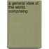 A General View Of The World, Comprising
