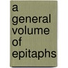 A General Volume Of Epitaphs by Benjamin Richings