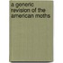 A Generic Revision Of The American Moths