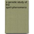 A Genetic Study Of The Spirit-Phenomena