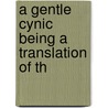 A Gentle Cynic Being A Translation Of Th by Morris Jastrow