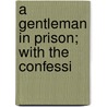 A Gentleman In Prison; With The Confessi door Tokichi Ishii