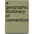 A Geographic Dictionary Of Connecticut