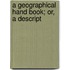 A Geographical Hand Book; Or, A Descript