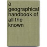 A Geographical Handbook Of All The Known door Mrs. Lyell