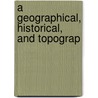 A Geographical, Historical, And Topograp door George William Evans