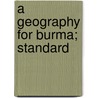A Geography For Burma; Standard by C. Morrison