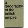 A Geography Of The British Empire door W. L. Bunting