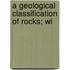 A Geological Classification Of Rocks; Wi
