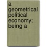 A Geometrical Political Economy; Being A door Sir Henry Hardinge Samuel Cunynghame