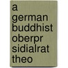 A German Buddhist  Oberpr Sidialrat Theo door Arthur Pfungst