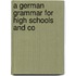 A German Grammar For High Schools And Co