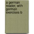 A German Reader, With German Exercises B