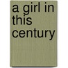 A Girl In This Century door Mary Greenleaf Darling