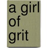 A Girl Of Grit by Arthur Griffiths