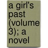 A Girl's Past (Volume 3); A Novel by Mrs Herbert Martin