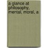 A Glance At Philosophy, Mental, Moral, A