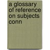A Glossary Of Reference On Subjects Conn door Herbert Allen Giles