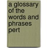 A Glossary Of The Words And Phrases Pert door William Dickinson