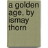 A Golden Age, By Ismay Thorn