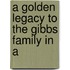A Golden Legacy To The Gibbs Family In A
