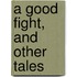 A Good Fight, And Other Tales