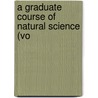 A Graduate Course Of Natural Science (Vo door Benjamin Loewy