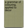 A Grammar Of Colouring, Applied To Decor door George Field