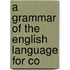 A Grammar Of The English Language For Co