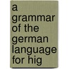 A Grammar Of The German Language For Hig door Hermann Carl George Brandt