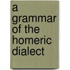 A Grammar Of The Homeric Dialect door Monro