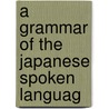 A Grammar Of The Japanese Spoken Languag door William George Aston