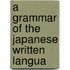 A Grammar Of The Japanese Written Langua